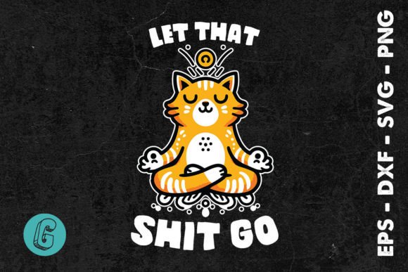 Let That Sh t Go Funny Cat SVG Review